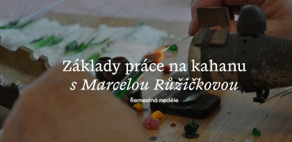 Řemeslná neděle: Základy práce na sklářském kahanu s Marcelou Růžičkovou