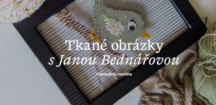 Řemeslná neděle: Tkané obrázky s Janou Bednářovou